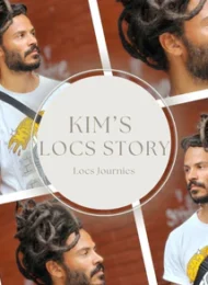 Kim's Locs story: He Did Not Like His Locs Until He Started Locs